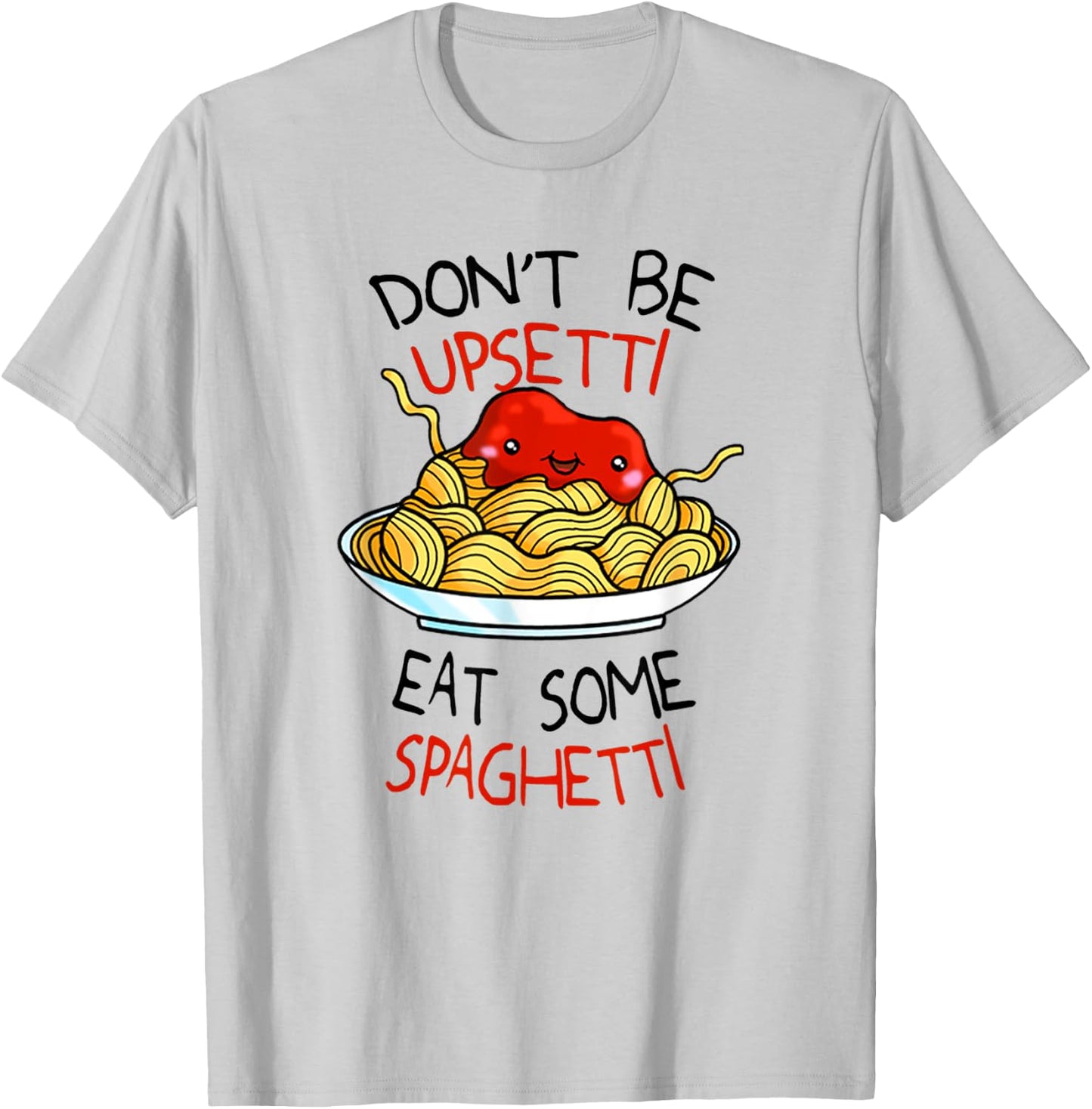 Don't Be Upsetti Eat Some Spaghetti Shirt Cute Meme T-Shirt - T-Shirt | Ash