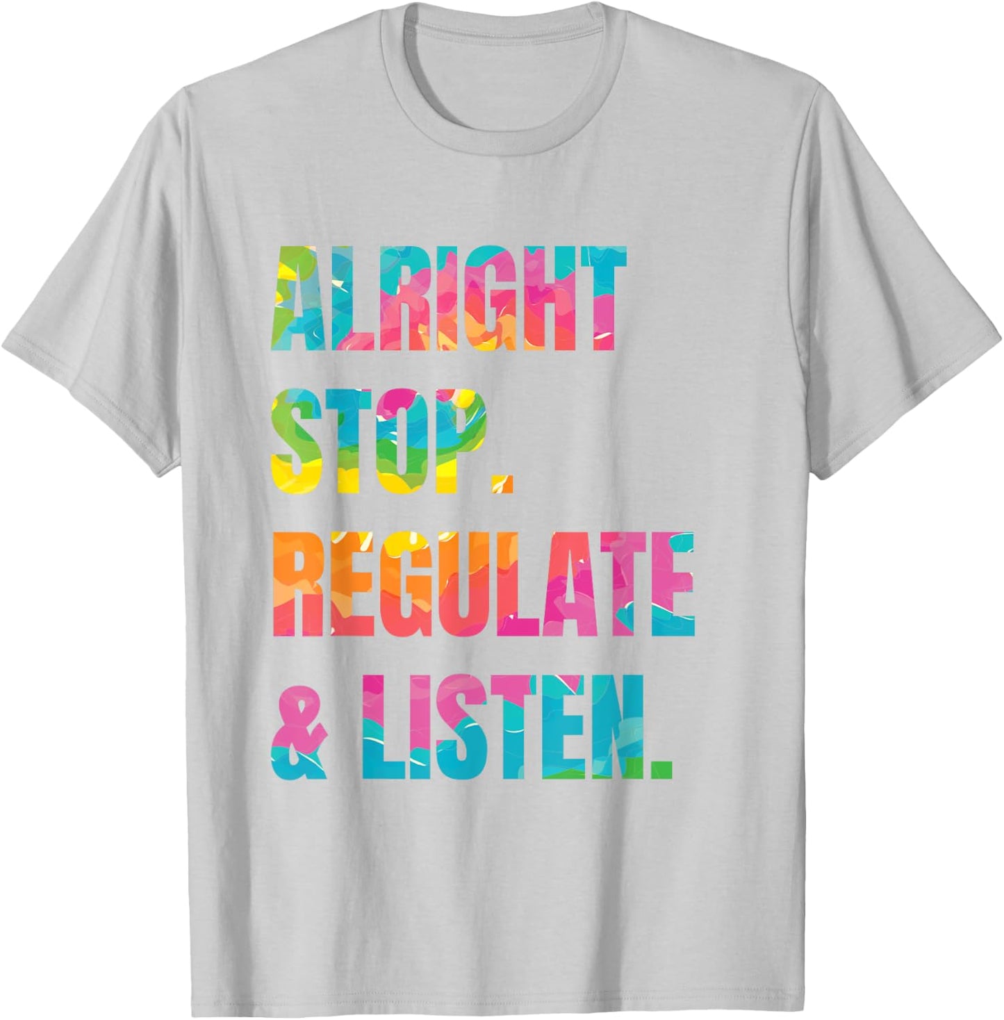 Alright Stop Regulate And Listen T-Shirt - T-Shirt | Ash