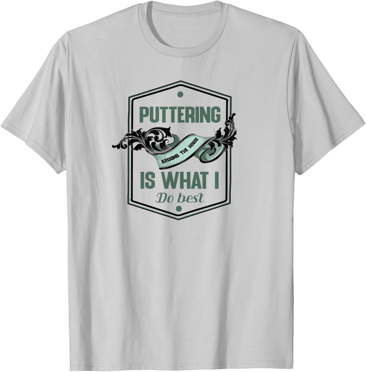 Puttering around the house is what I do best for a homebody T-Shirt - T-Shirt | Ash