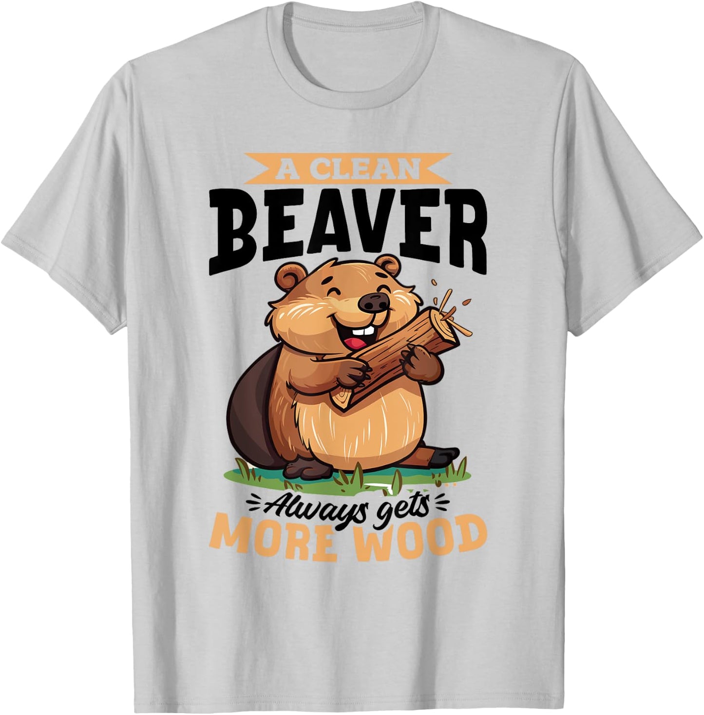 Funny Beaver Animal A Clean Beaver Always Gets More… T-Shirt - T-Shirt | Ash