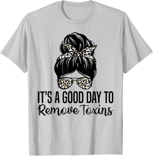 It's A Good Day To Remove Toxins Kidney Nephrology Nurse T-Shirt - T-Shirt | Ash