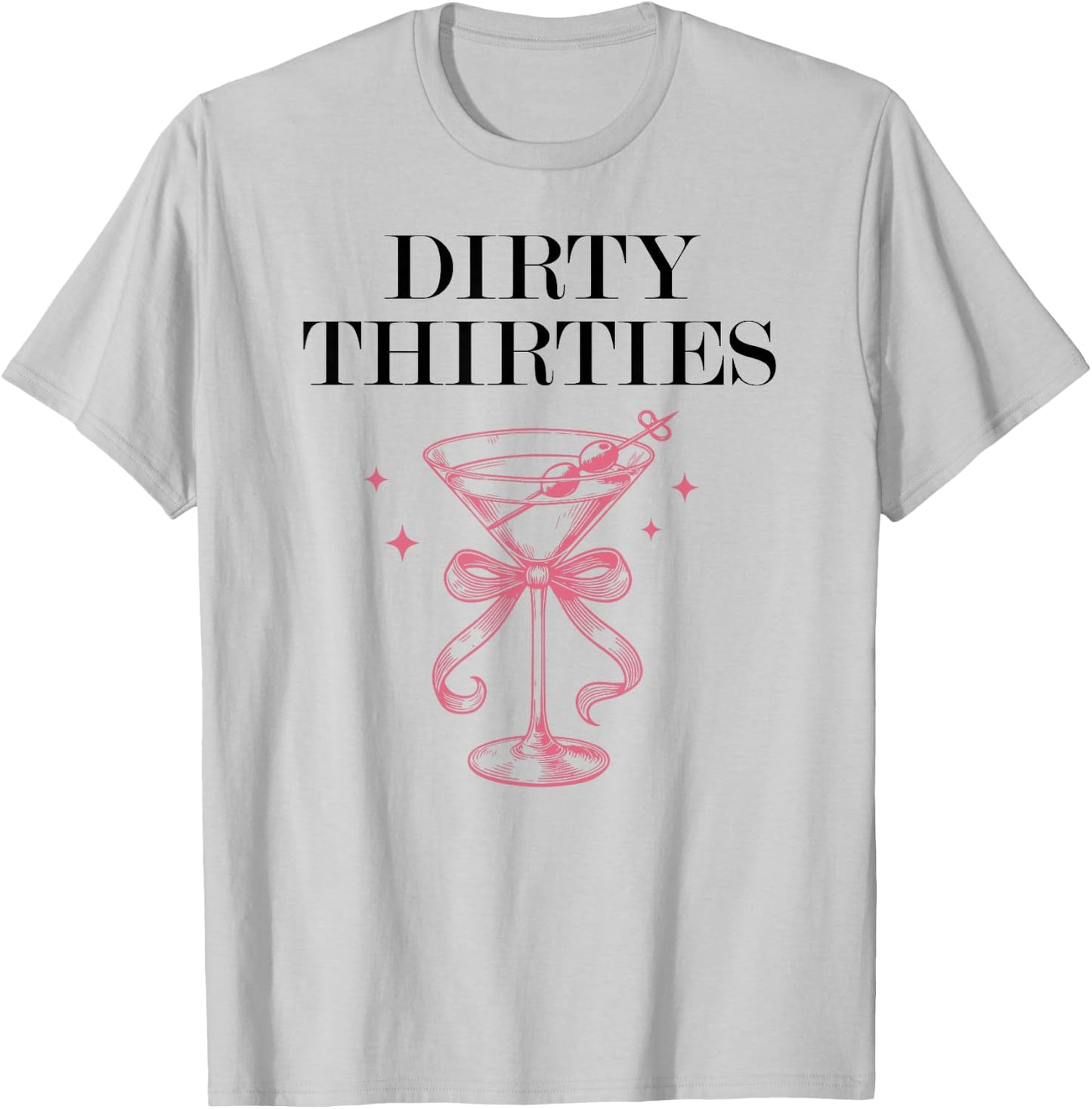 Dirty Thirties in My 30s Era Filthy Martini Dirty 30 Thirsty T-Shirt - T-Shirt | Ash