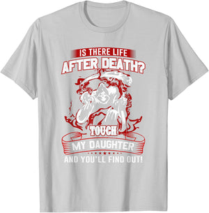 Is There Life After Death Touch My Daughter And You'll Find T-Shirt - T-Shirt | Ash