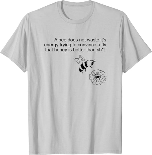 A bee Does not Waste its Energy Trying to Convince T-Shirt - T-Shirt | Ash