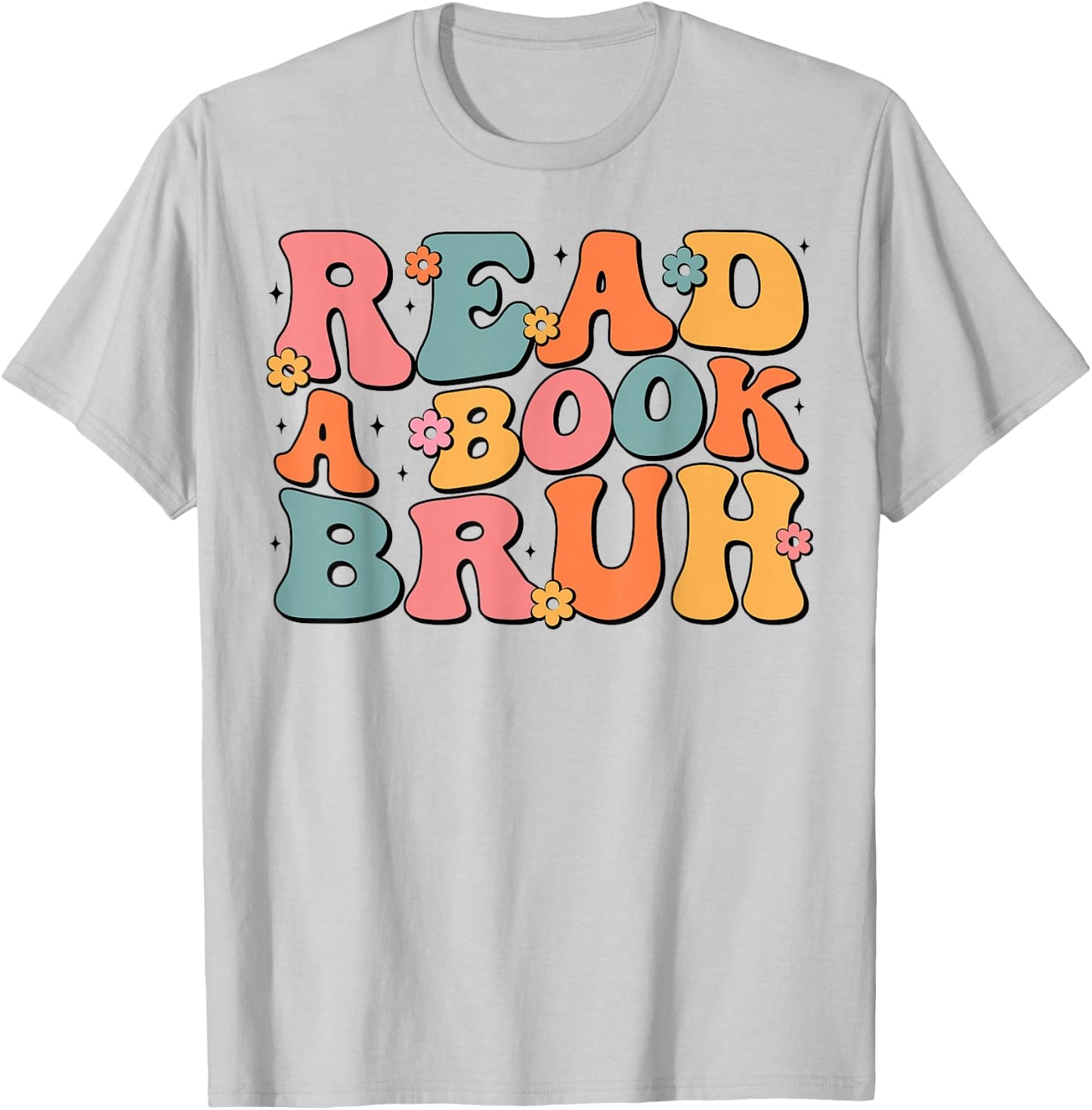 Read A Book Bruh English Teacher Literature Reading Funny T-Shirt - T-Shirt | Ash