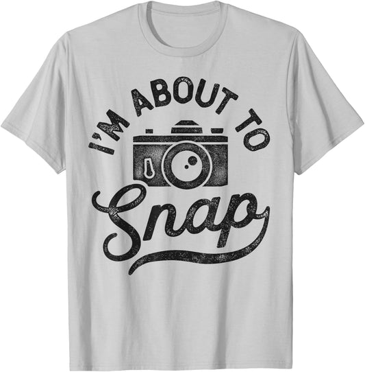 Photography I'm About To Snap Photographer Camera Men Women T-Shirt - T-Shirt | Ash