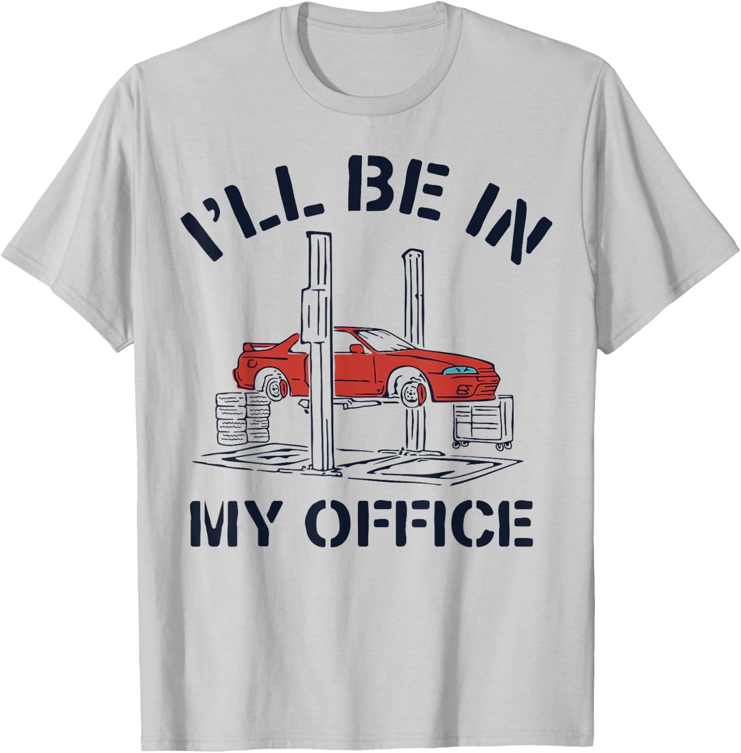 I'll Be In My Office Funny Auto Mechanic Gifts Car Mechanics T-Shirt - T-Shirt | Ash