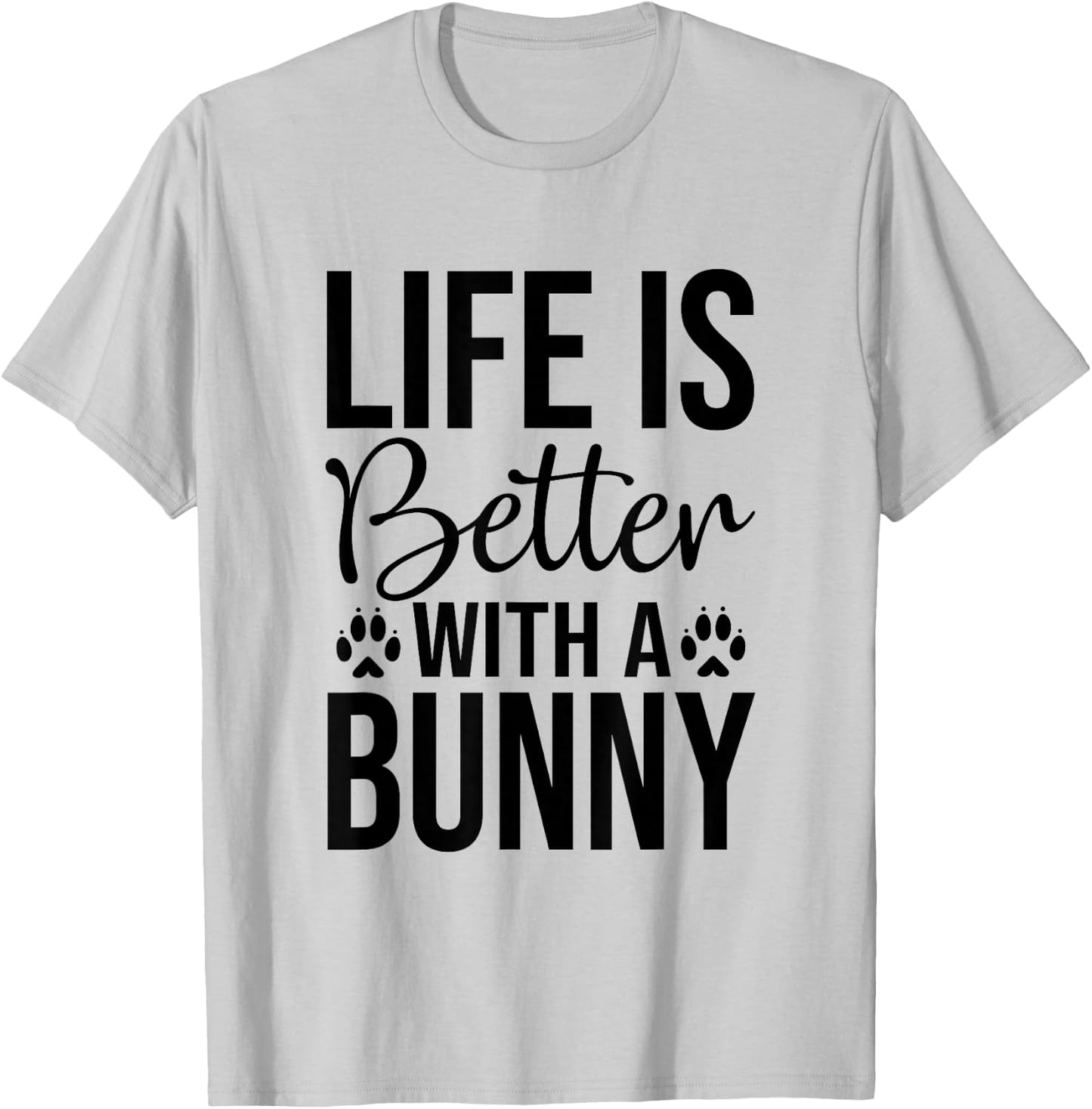 Life Is Better With A Bunny - Rabbit Shirt For Rabbit Lover T-Shirt - T-Shirt | Ash