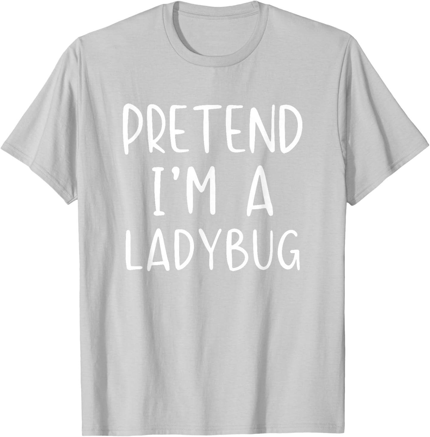 Pretend I'm Ladybug Costume Halloween Simple Lady-Bug T-Shirt - T-Shirt | Ash