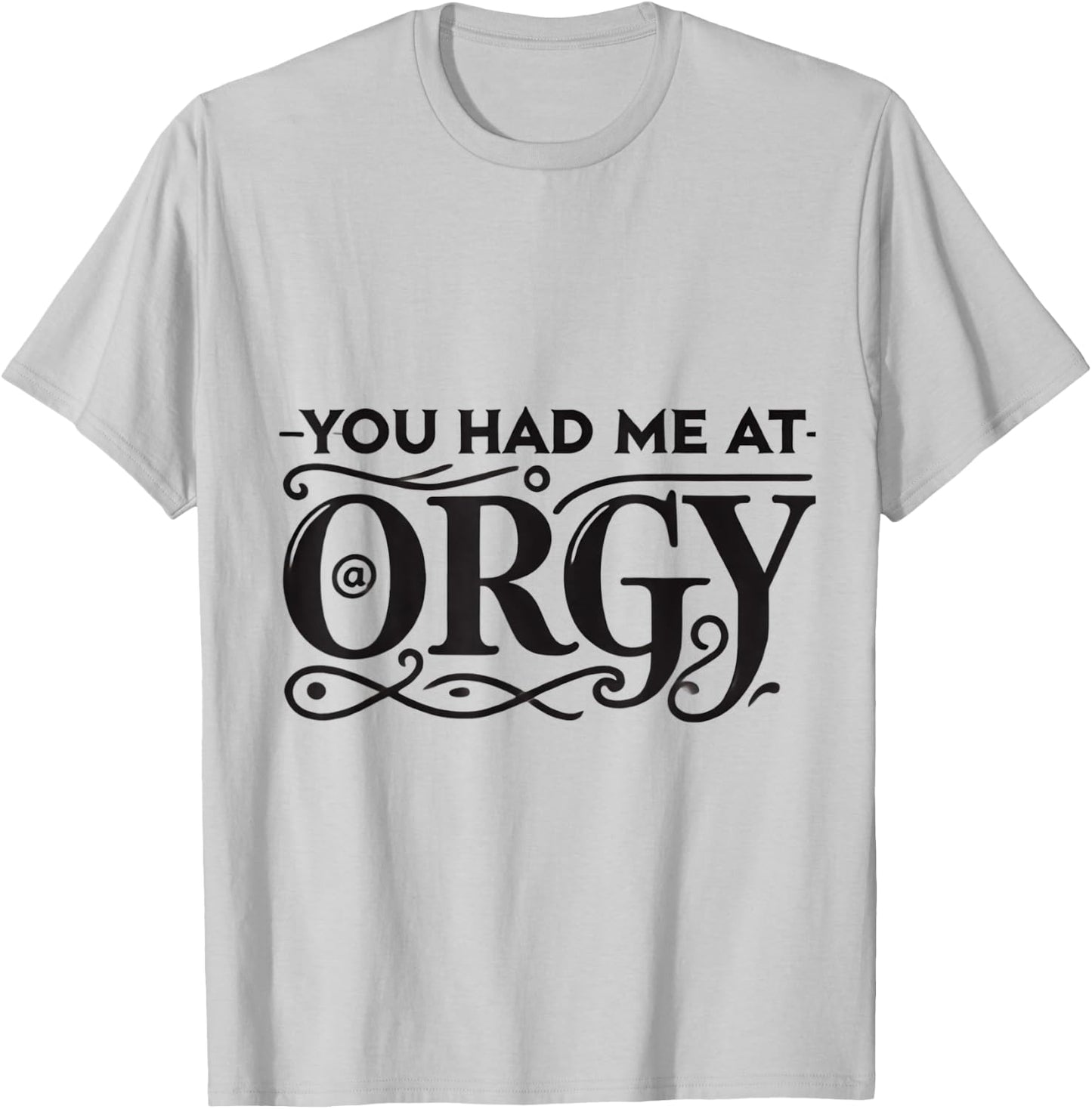 You Had Me At Orgy Swinger Lifestyle Naughty Humor Adult T-Shirt - T-Shirt | Ash