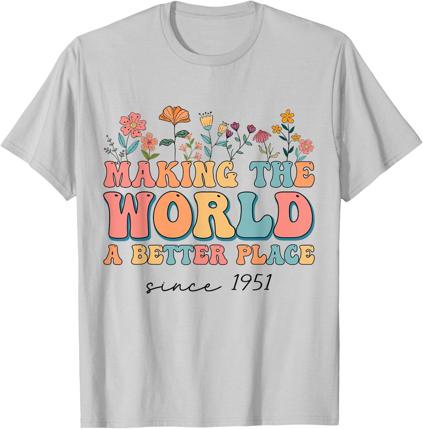 73rd Birthday Making The World A Better Place Since 1951 T-Shirt - T-Shirt | Ash