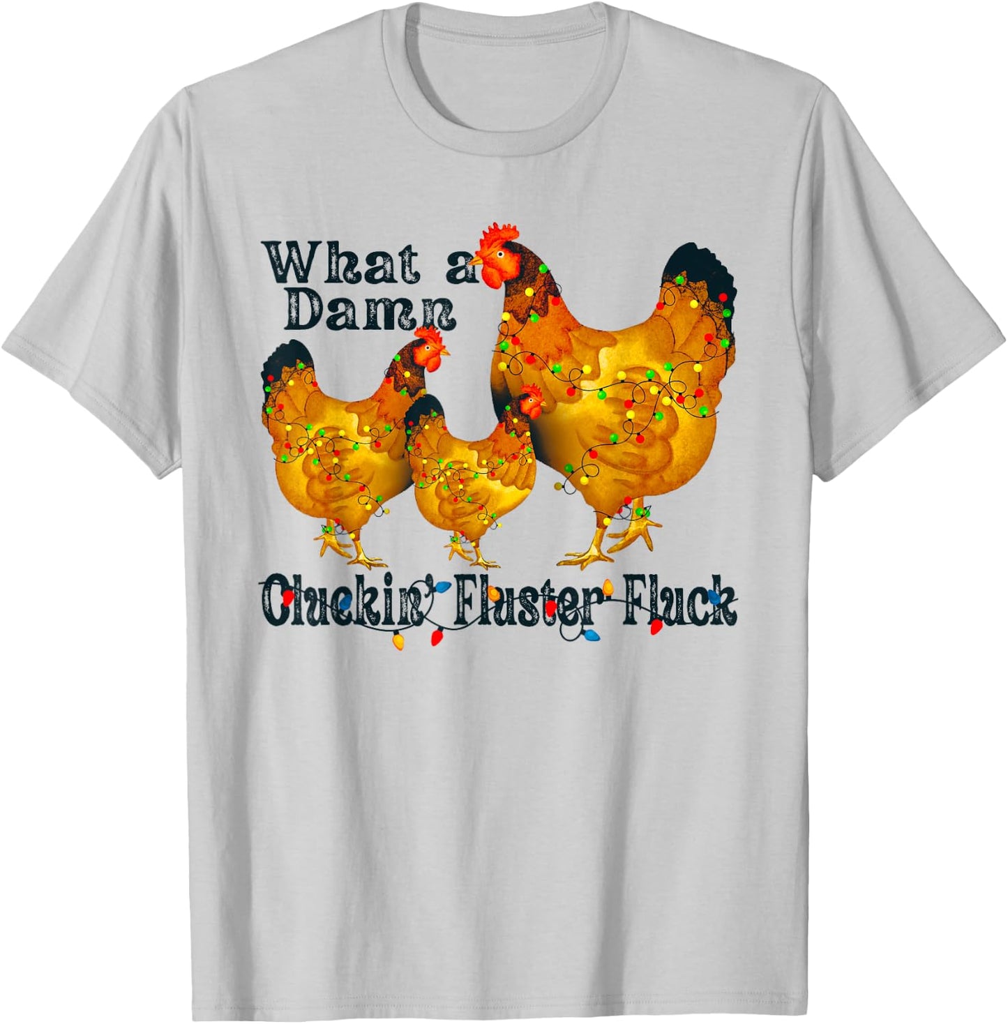 What A Damn Clucking Fluster Fluck Chickens T-Shirt - T-Shirt | Ash