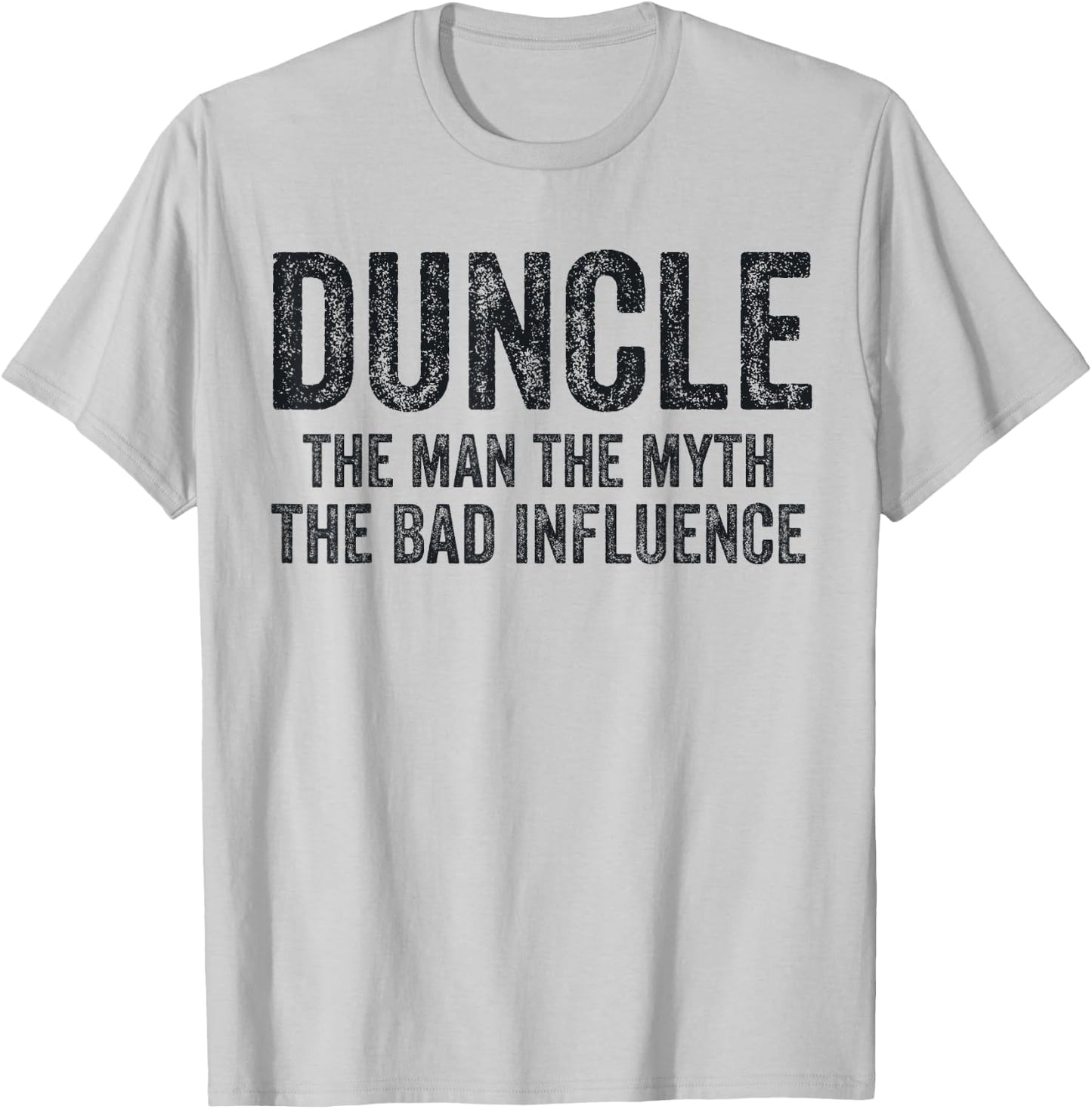 Duncle The Man The Myth The Bad Influence Funny Dad Joke T-Shirt - T-Shirt | Ash