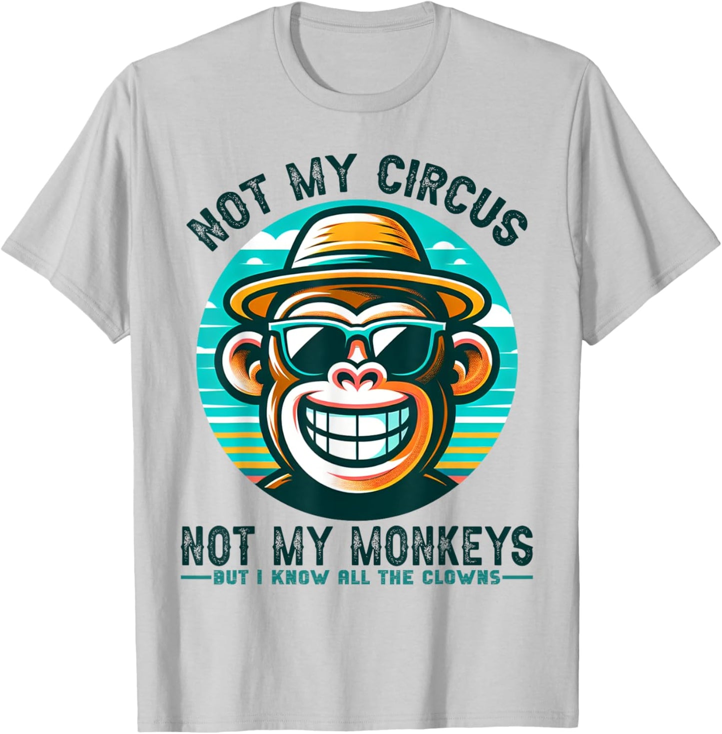 Not My Circus Not My Monkeys But I Know All The Clowns Men T-Shirt - T-Shirt | Ash