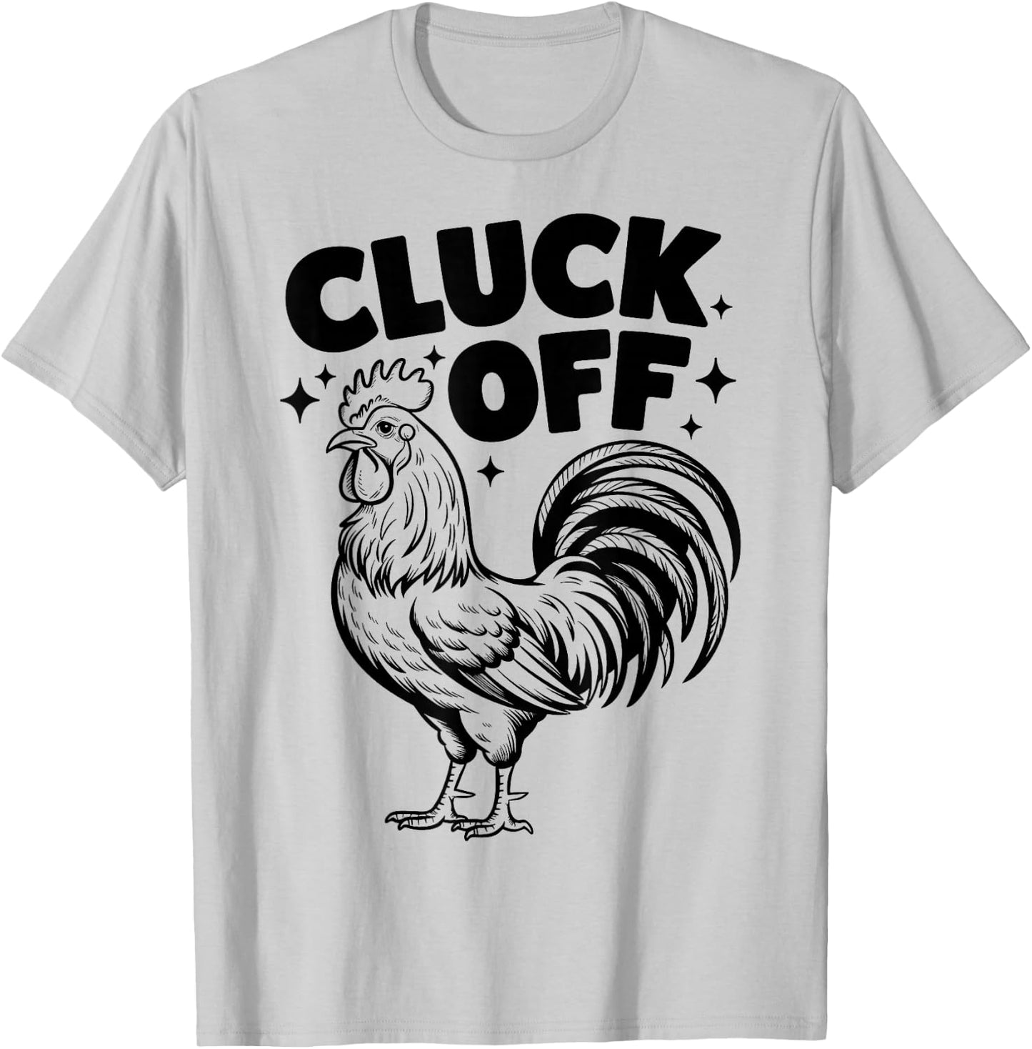 Cluck Off - Funny Chicken Rooster Farm Farmer T-Shirt - T-Shirt | Ash
