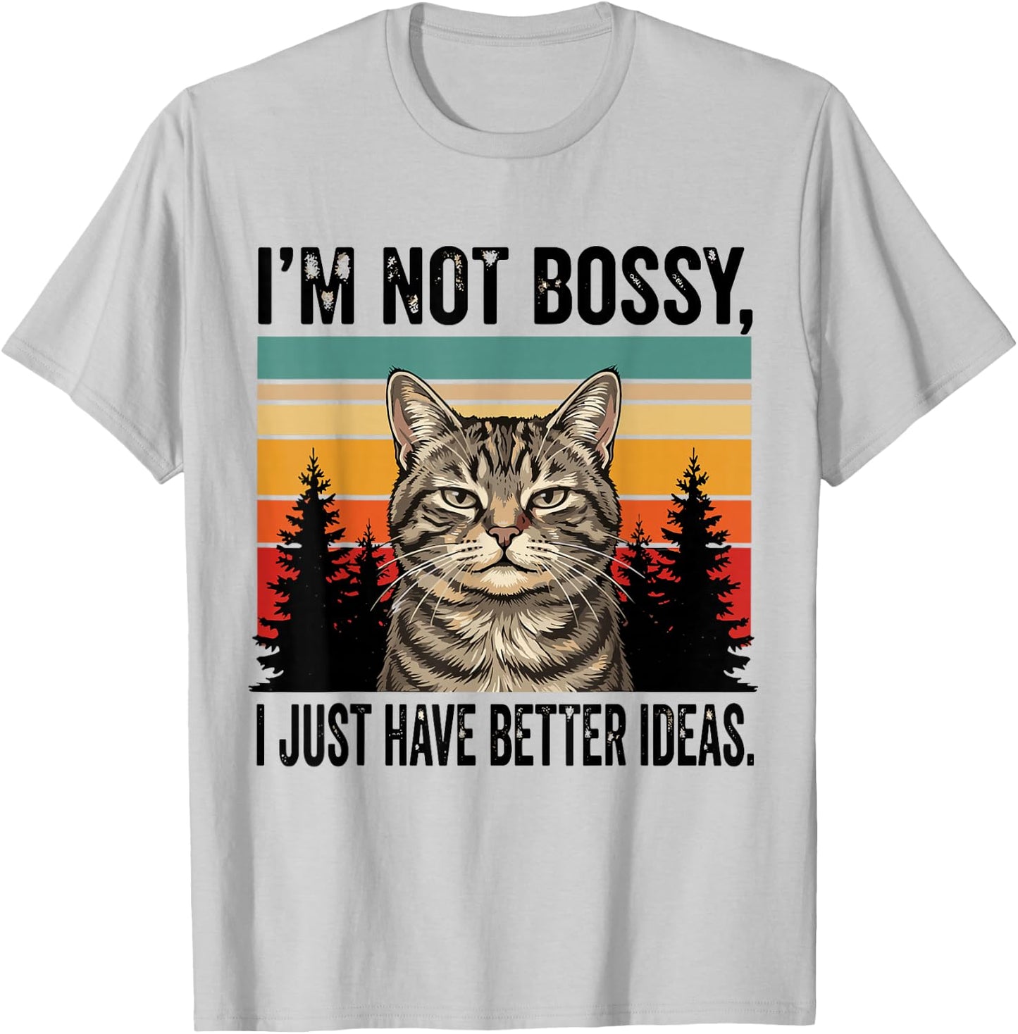 I'm Not Bossy I Just Have Better Ideas Funny Cat T-Shirt - T-Shirt | Ash