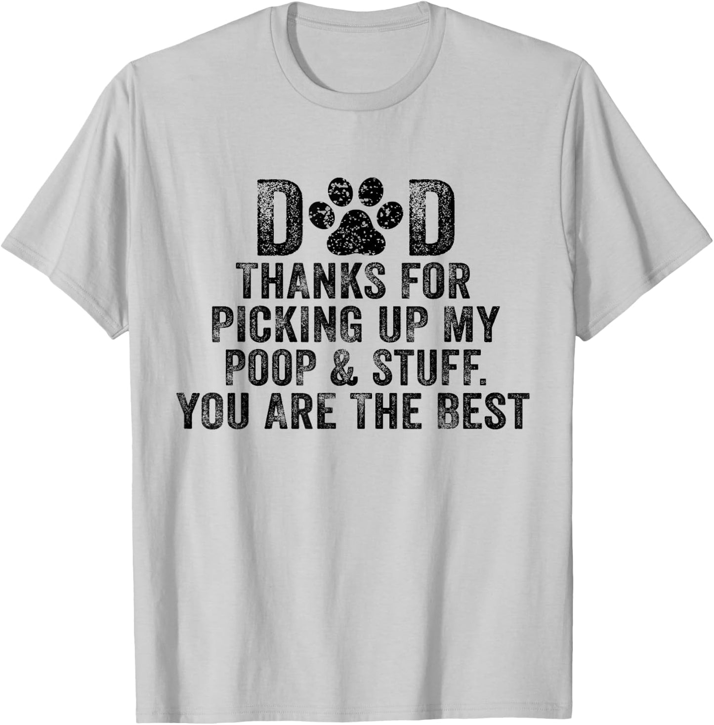 Dad Thanks For Picking Up My Poop and Stuff You Are The Best T-Shirt - T-Shirt | Ash