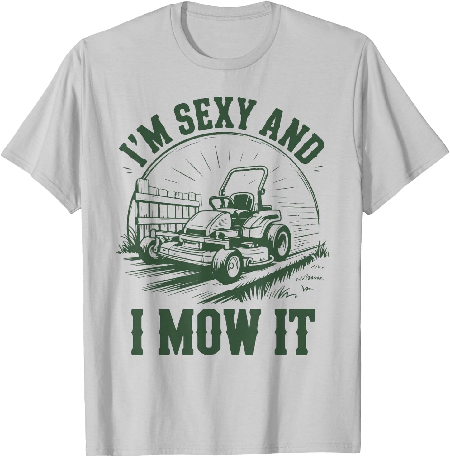 Lawn Mower Dad Funny Garden Im Sexy & I Mow It Mowing Gift T-Shirt - T-Shirt | Ash