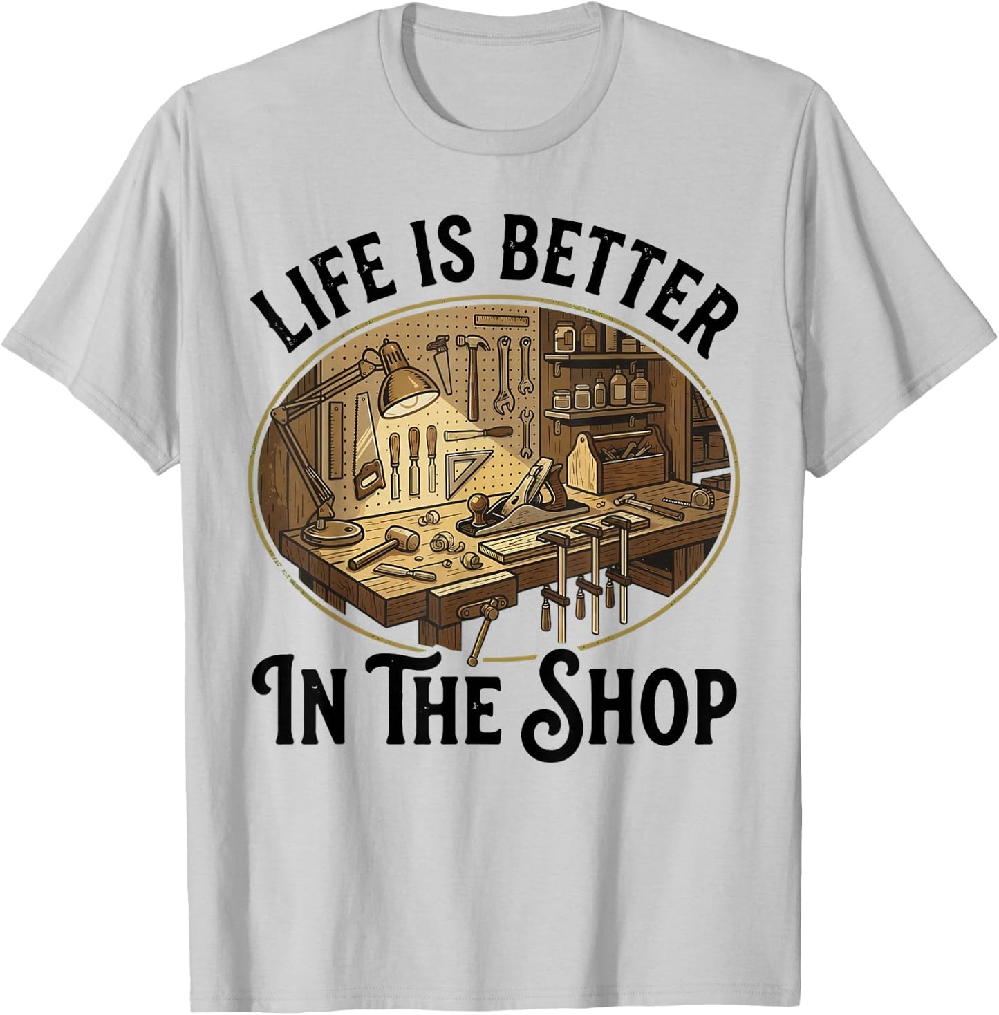 Life is Better in The Shop Woodworking Workshop Art T-Shirt - T-Shirt | Ash