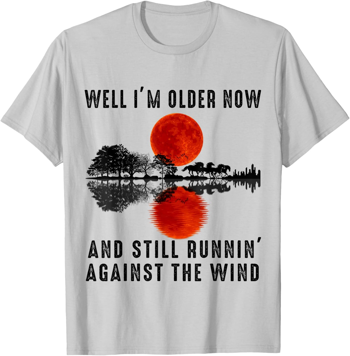 Well I’m Older Now But I’m Still Running Against The Wind T-Shirt - T-Shirt | Ash