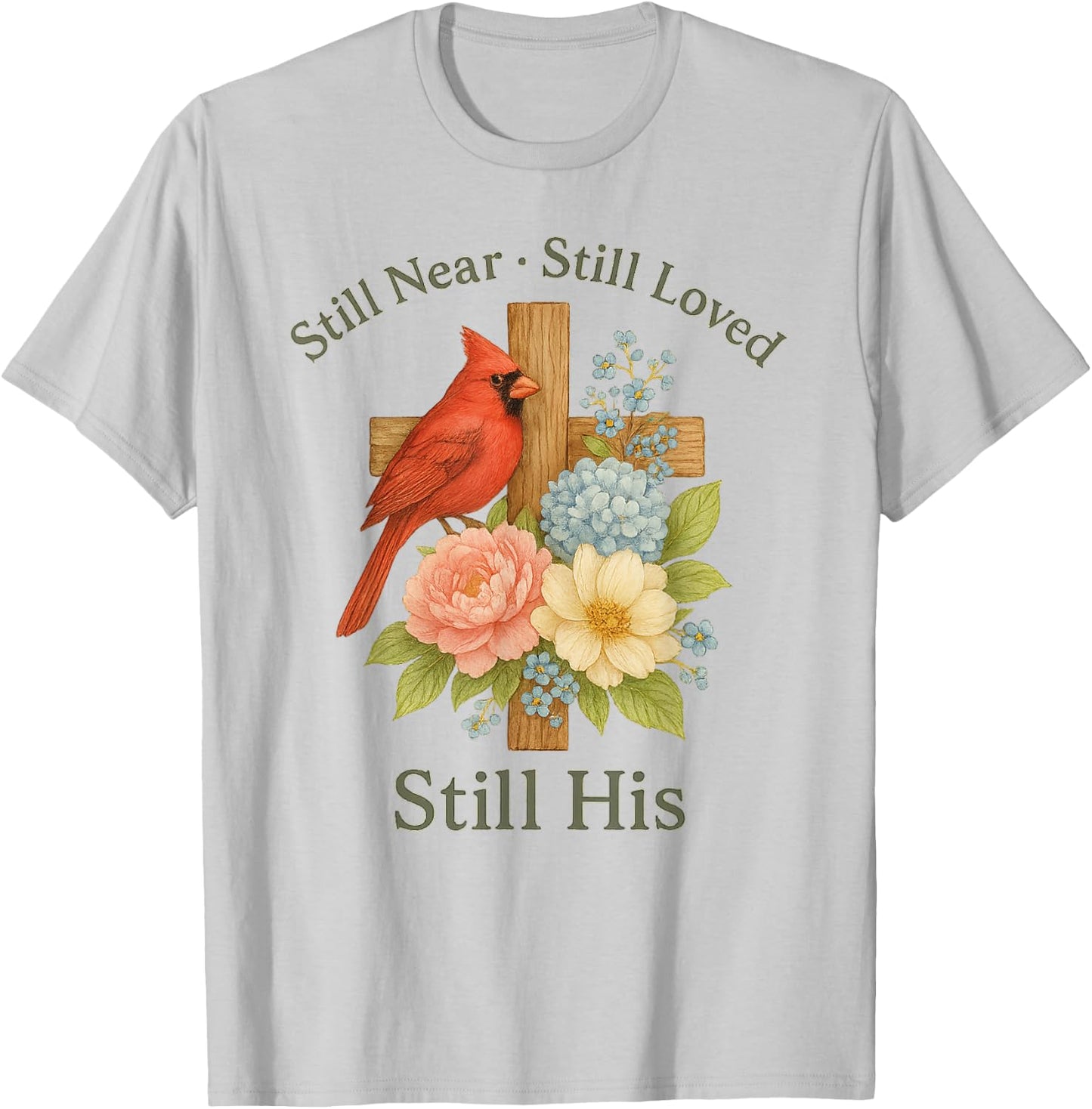 Floral Cardinal Bird Still Near Still Loved Still His T-Shirt - T-Shirt | Ash