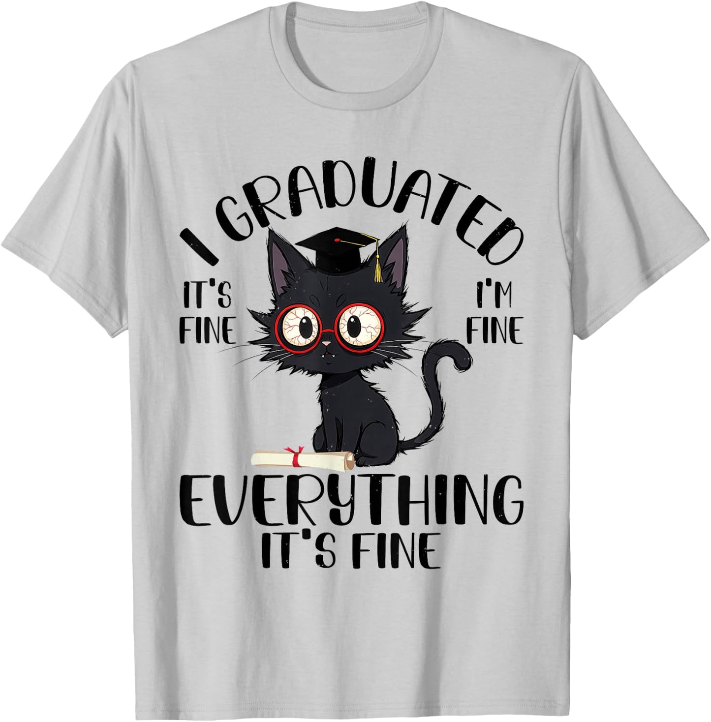 Funny Graduation Cat - Everything Is Fine Cool Grad T-Shirt - T-Shirt | Ash