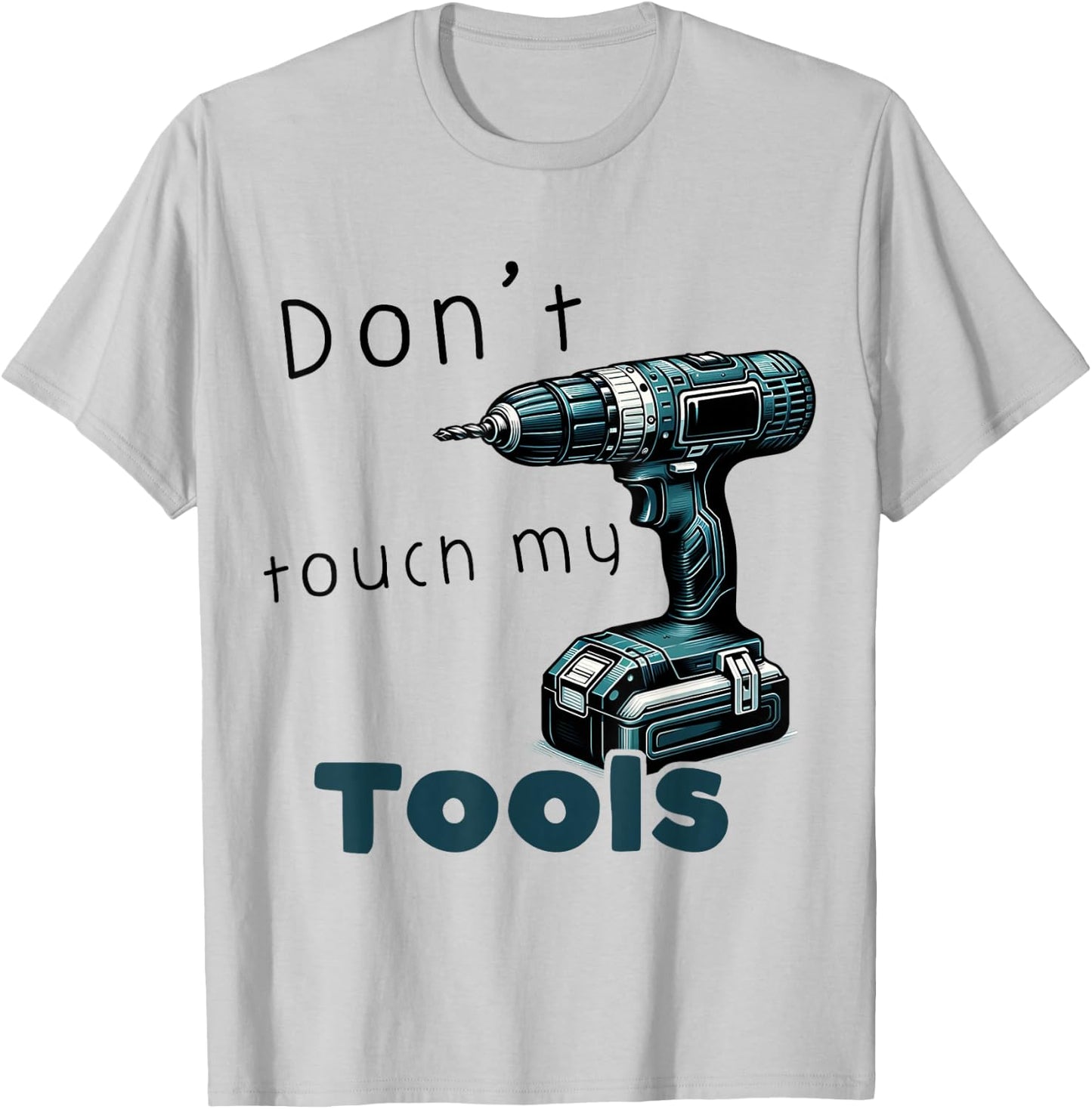Don't Touch My Tools Cordless Screwdriver Drill Carpenter's , blue T-Shirt - T-Shirt | Ash