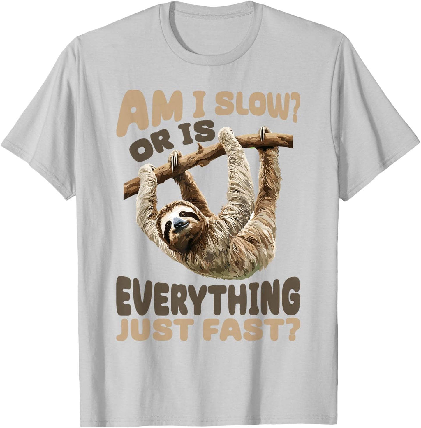 Funny Lazy Sloth Am I Slow? Or Is Everything Just Fast? T-Shirt - T-Shirt | Ash