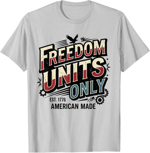 Freedom Units Only Funny American Measurement Meme T-Shirt - T-Shirt | Ash