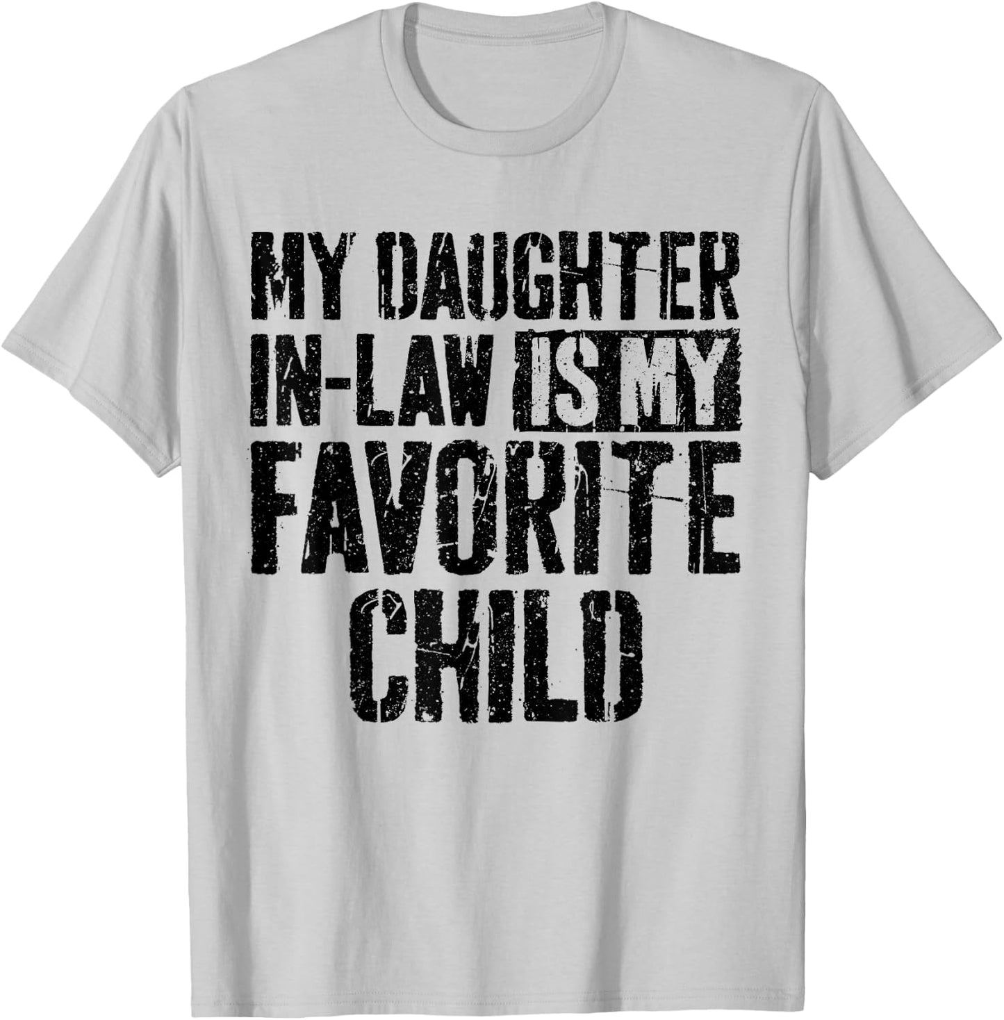 My Daughter in Law is My Favorite Child Shirt Fathers Day T-Shirt - T-Shirt | Ash