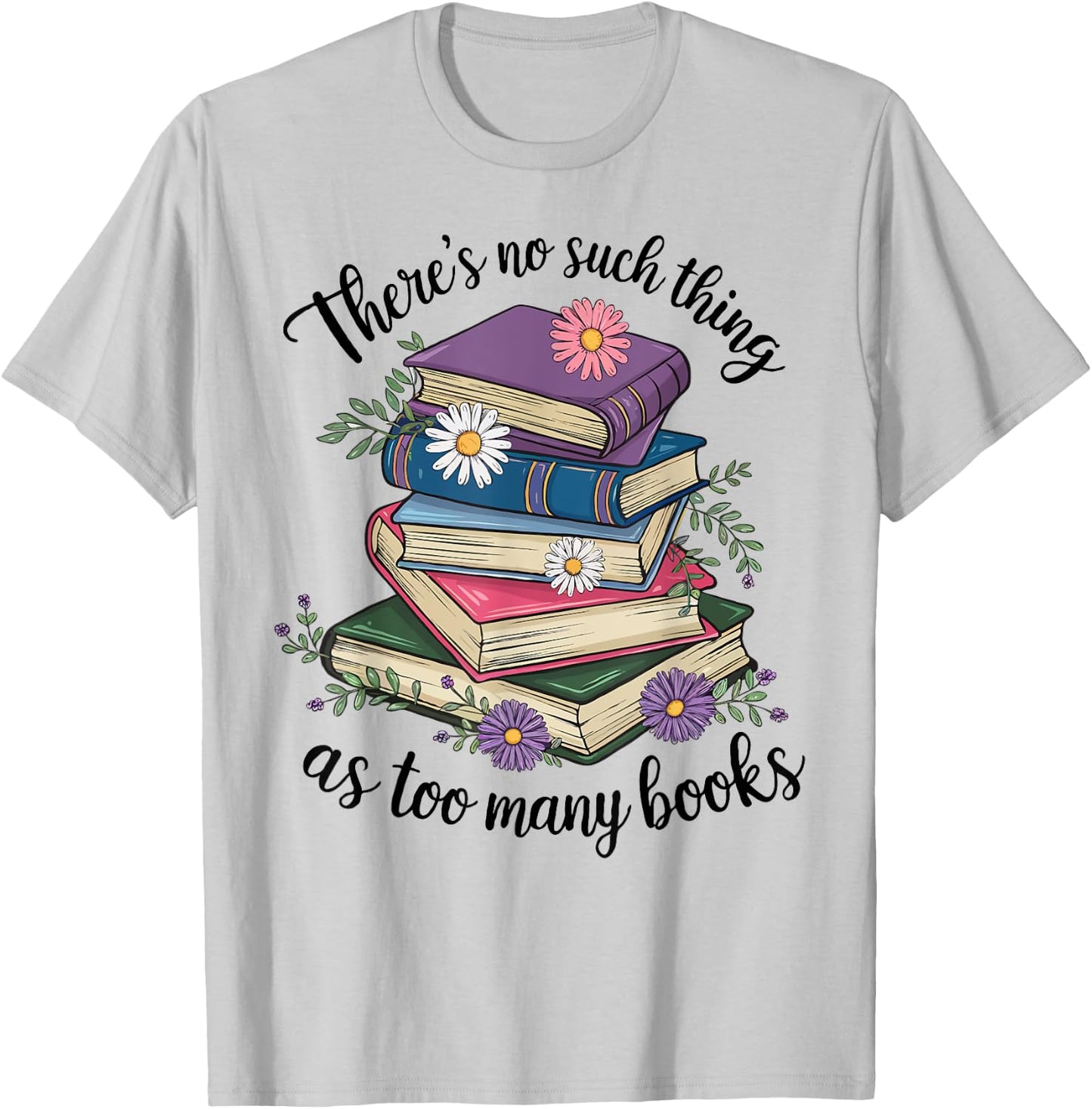 There Is No Such Thing As Too Many Books Lover Women Kids T-Shirt - T-Shirt | Ash