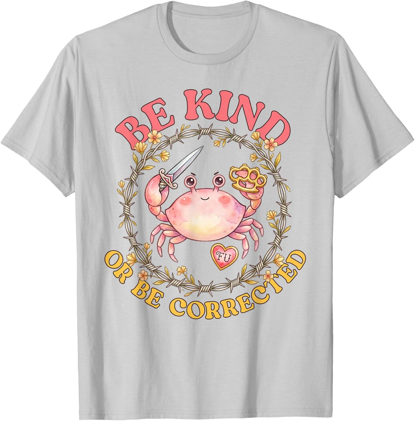 Be Kind Or Be Corrected Funny Crab Knife Meme Men Women T-Shirt - T-Shirt | Ash