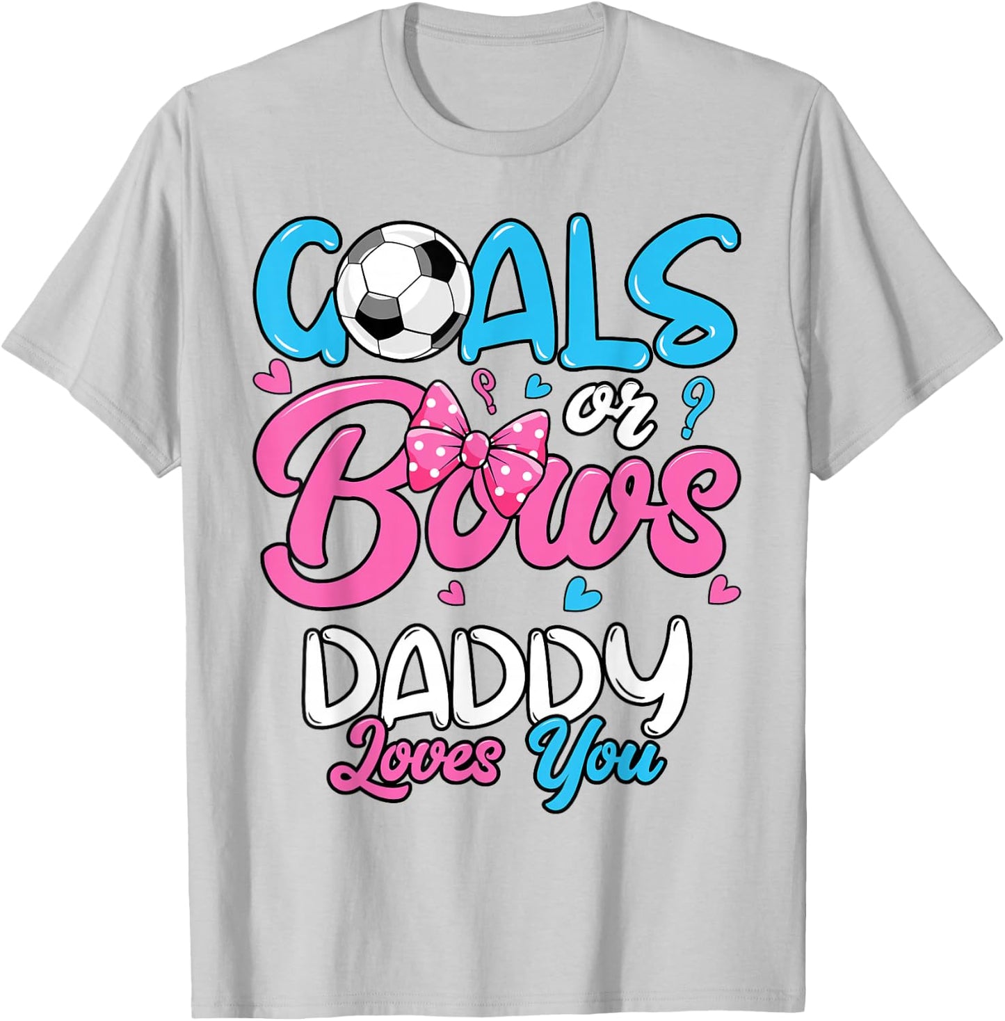 Gender Reveal Goals Or Bows Daddy Loves You Soccer T-Shirt - T-Shirt | Ash