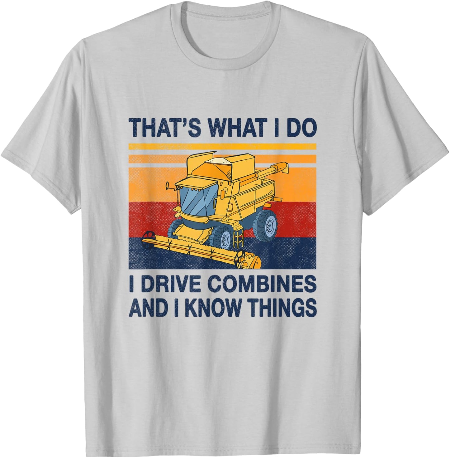 That's what i do i drive combine harvesters and know things T-Shirt - T-Shirt | Ash