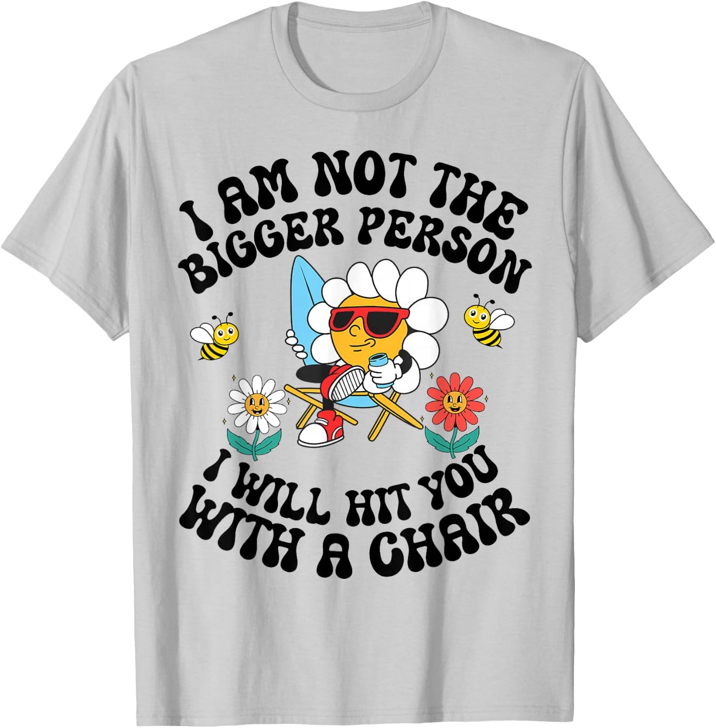 I'm Not The Bigger Person I Will Hit You With A Chair T-Shirt - T-Shirt | Ash