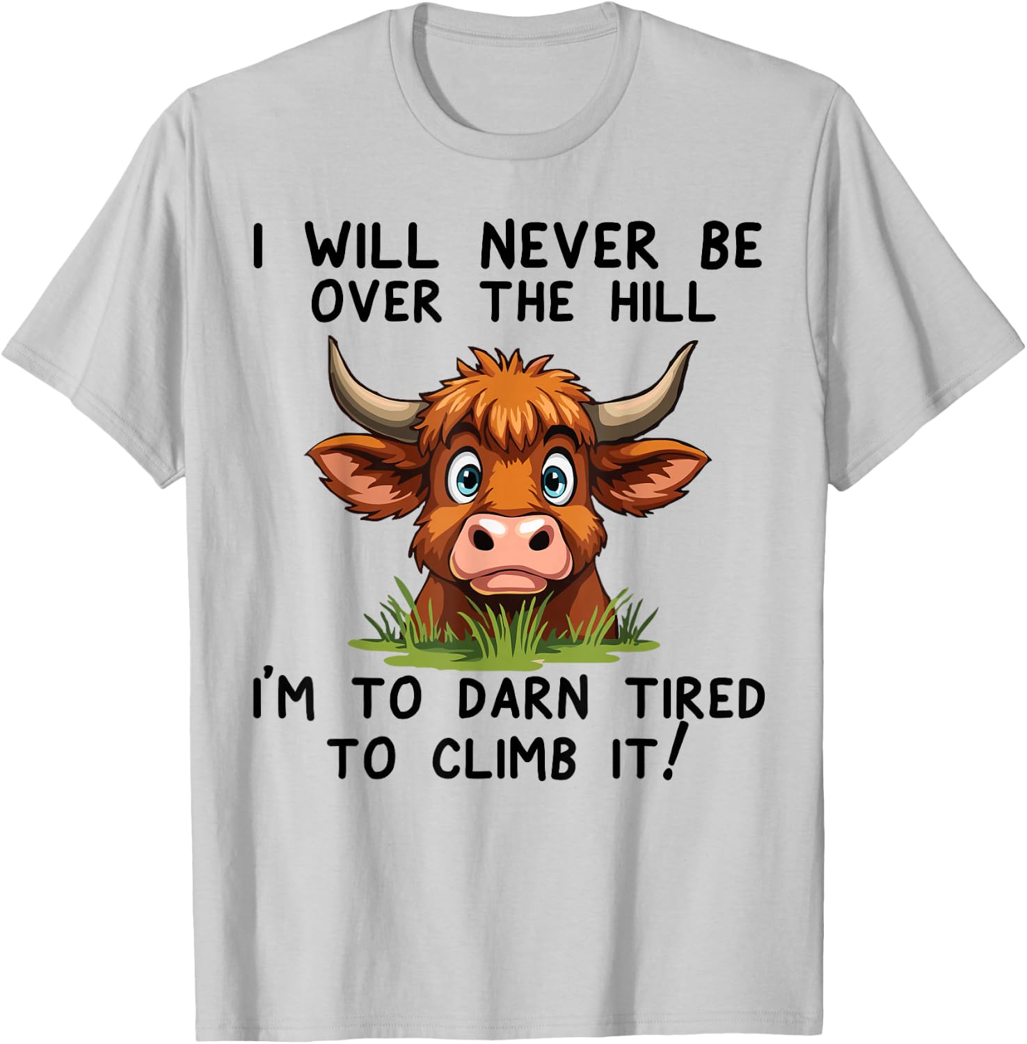 Funny Cow saying Gifts I Will Never Be Over The Hill T-Shirt - T-Shirt | Ash