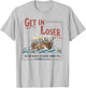 Get in Loser We’re Going to Drop Some Tea Funny Patriotic T-Shirt - T-Shirt | Ash