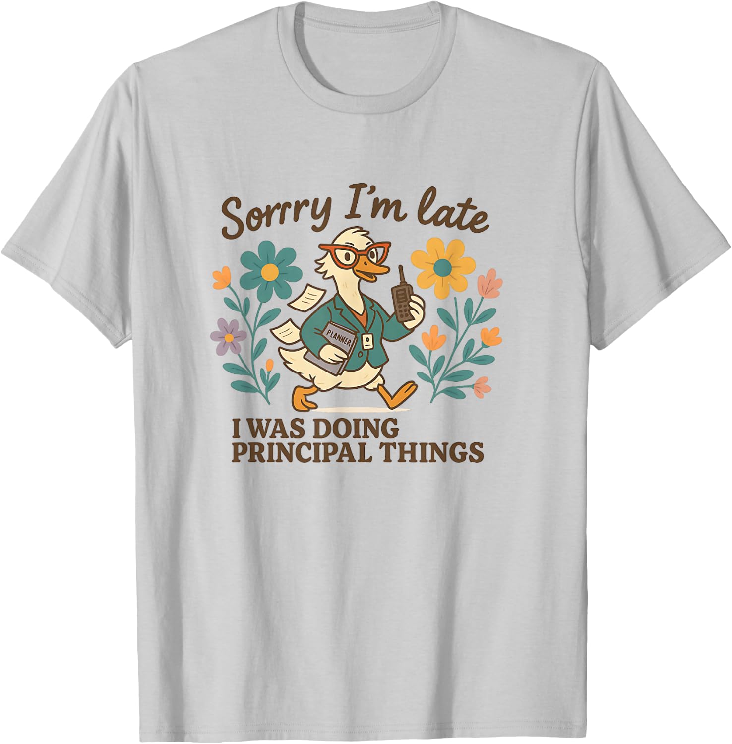 Sorry I’m Late Funny Principal Things Duck T-Shirt - T-Shirt | Ash
