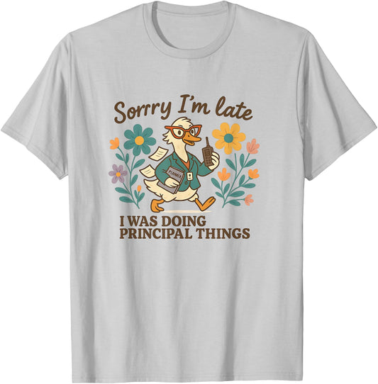 Sorry I’m Late Funny Principal Things Duck T-Shirt - T-Shirt | Ash
