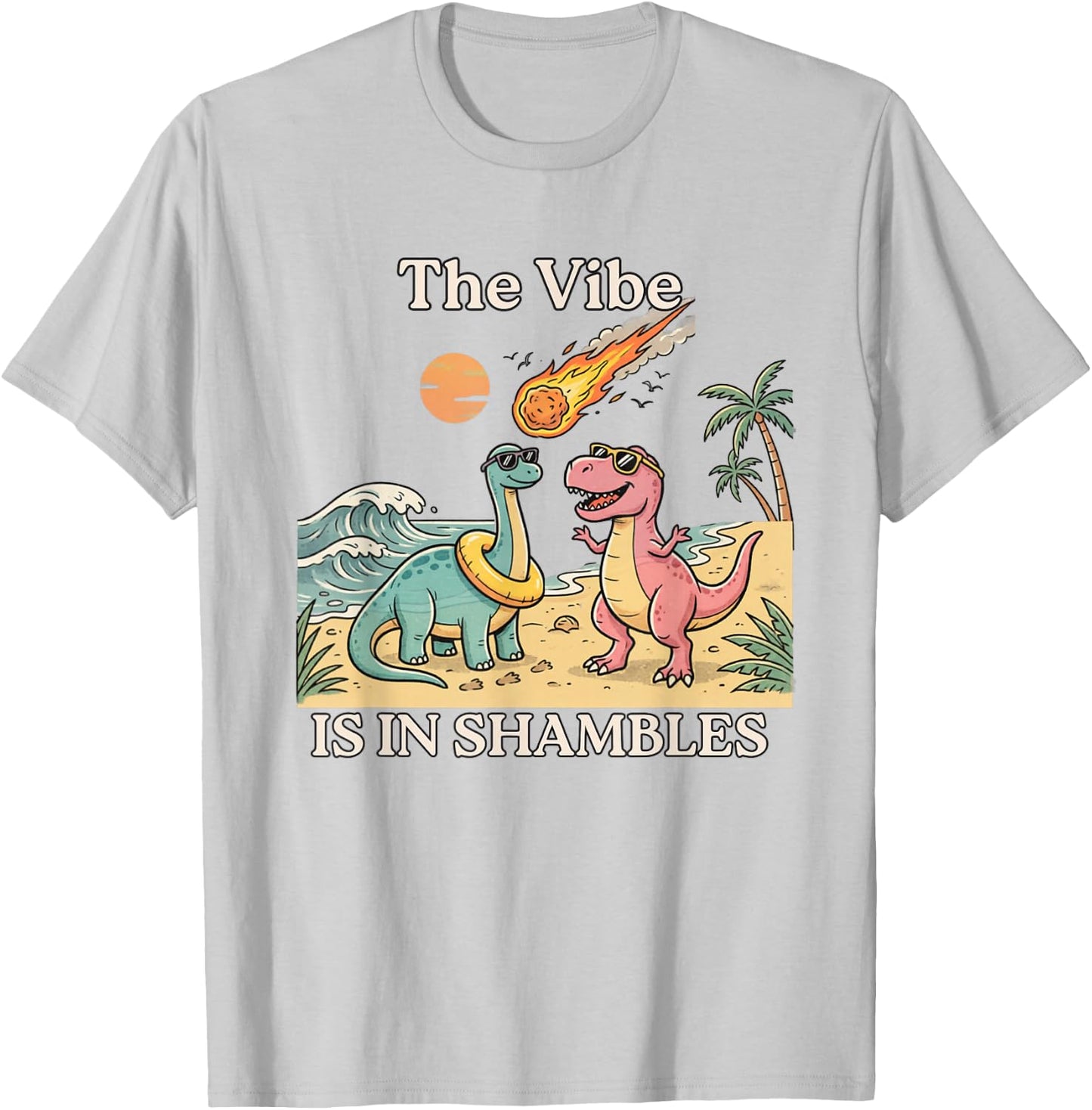 Funny Dinosaur The Vibe is in Shambles T-Shirt - T-Shirt | Ash