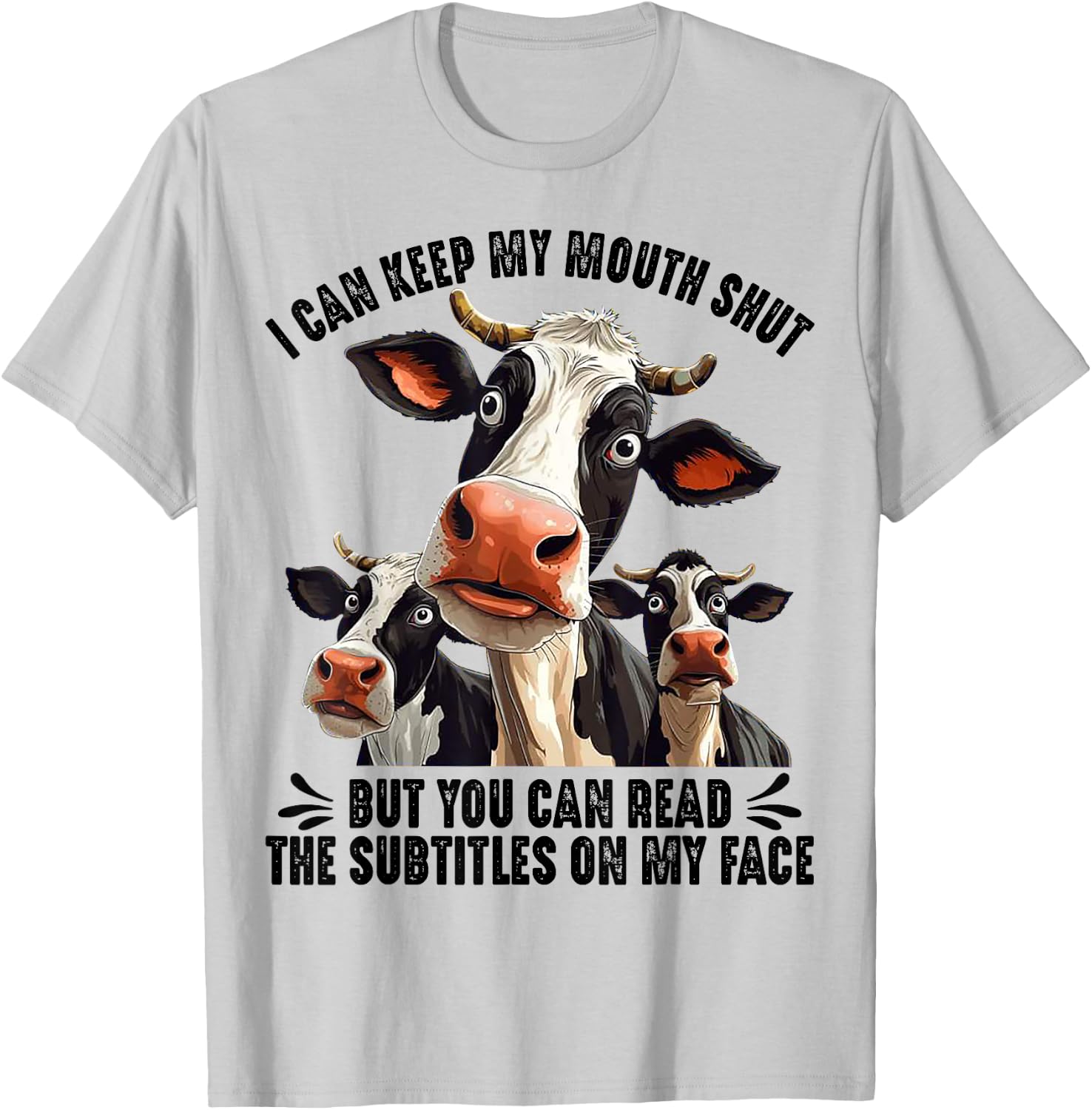 Cow I Can Keep My Mouth Shut But You Can Read The Subtitles T-Shirt - T-Shirt | Ash