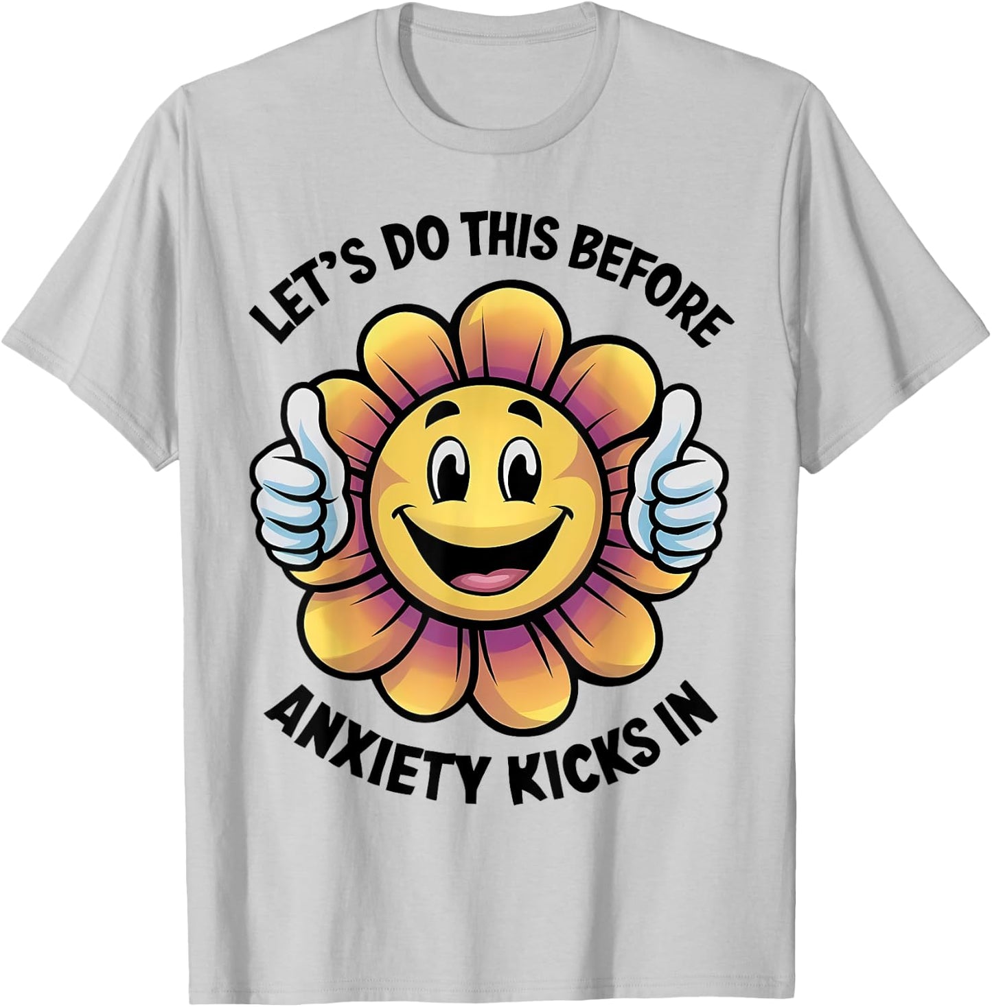 Let's Do This Before Anxiety Kicks In T-Shirt - T-Shirt | Ash
