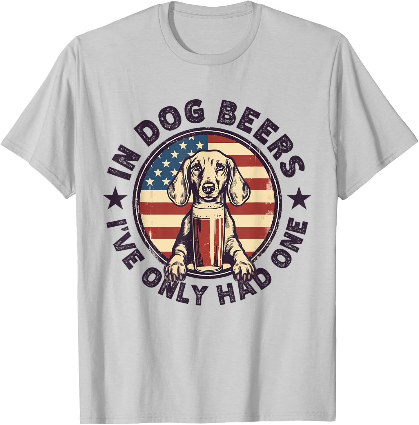 Funny Dachshund in Dog Beer I have only had One 4th of July Women Men T-Shirt - T-Shirt | Ash