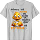 Yesterday I did Nothing and Today I'm Finishing What I did T-Shirt - T-Shirt | Ash