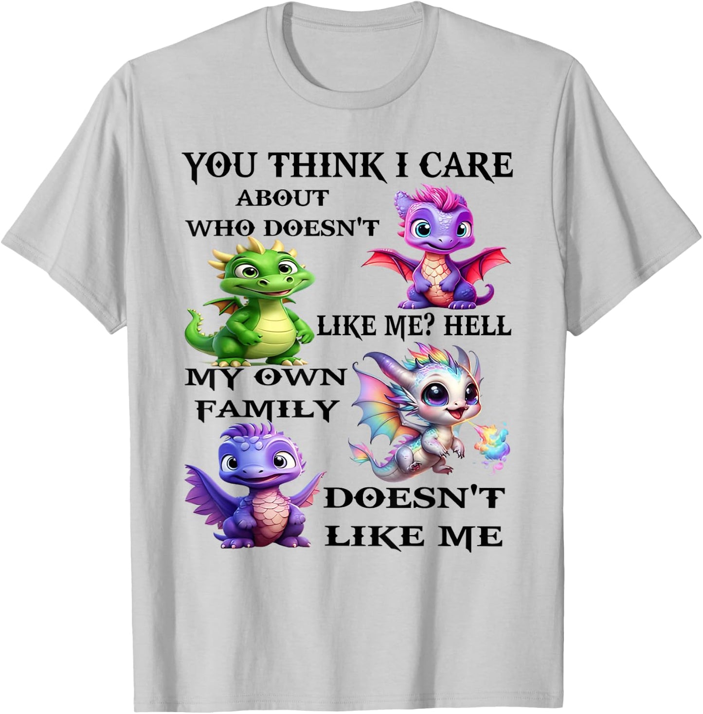 You think I care about who doesn't likes me hell my own T-Shirt - T-Shirt | Ash