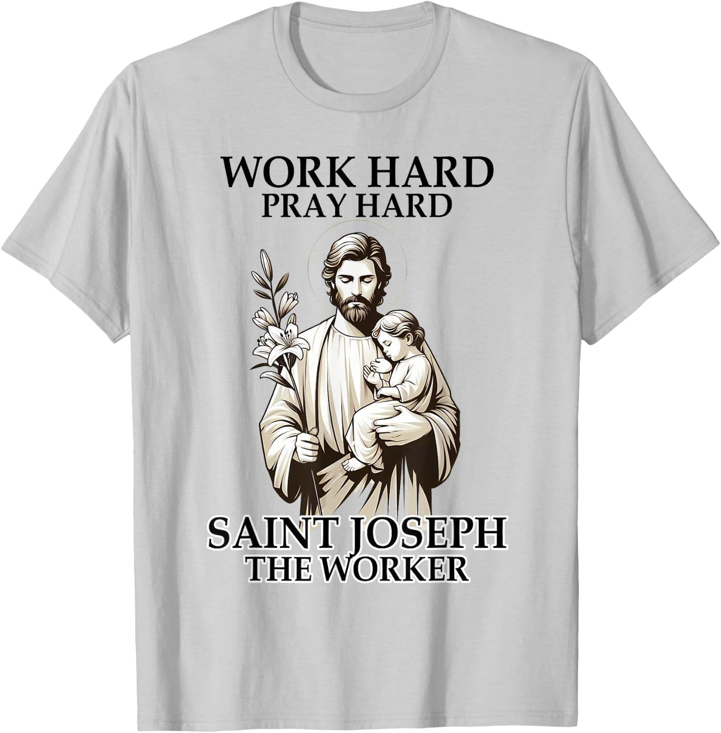 Catholic Works Hard Prays Hard Saint Joseph The Worker T-Shirt - T-Shirt | Ash