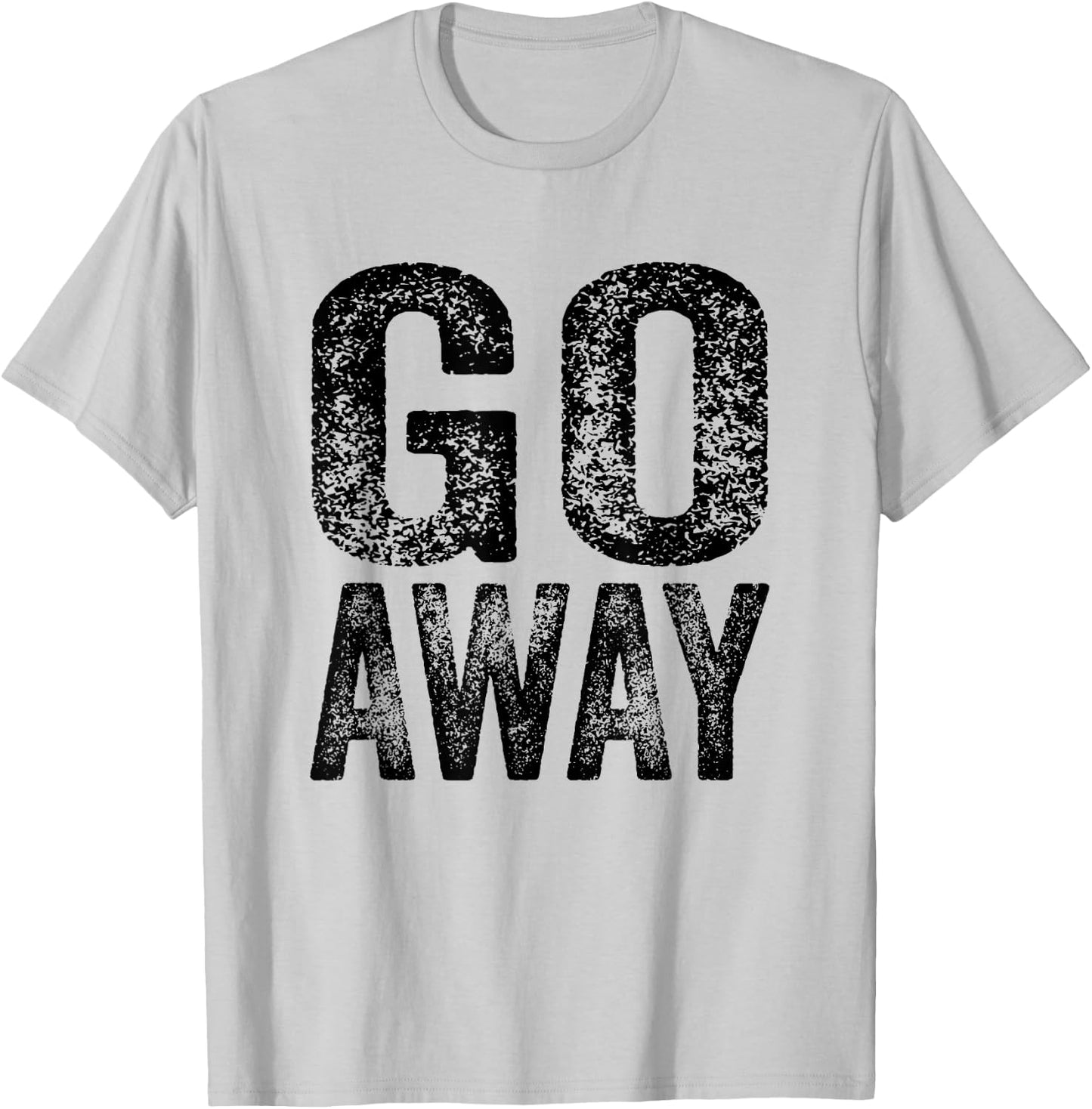 Go Away Funny Saying Sarcastic Vintage Distressed Retro T-Shirt - T-Shirt | Ash