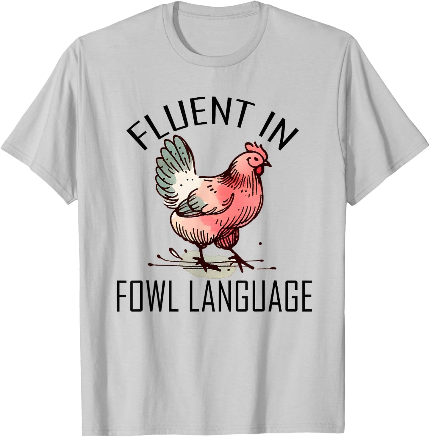 Funny Chicken I'm Fluent In Fowl Language For Chicken Lover T-Shirt - T-Shirt | Ash