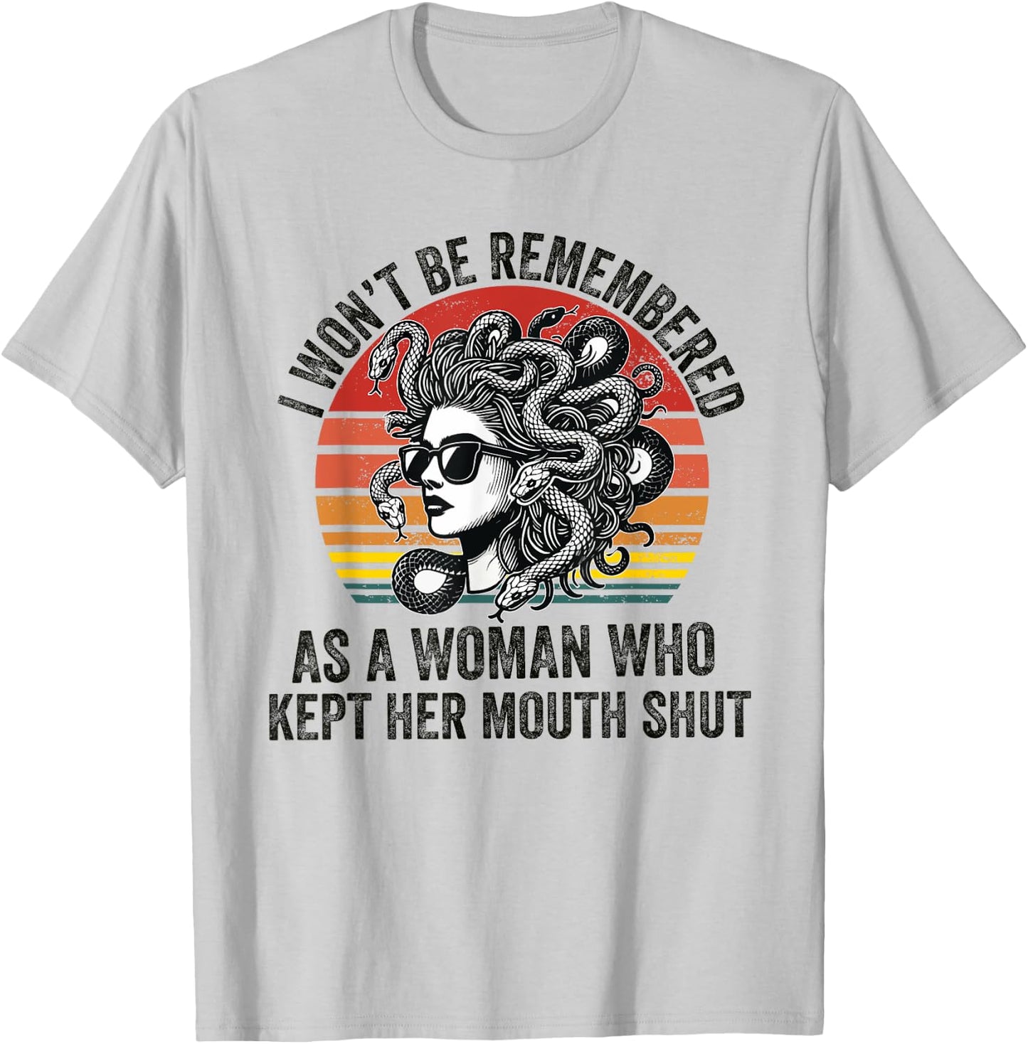 I Won't Be Remembered as a Woman Who Kept Her Mouth Shut T-Shirt - T-Shirt | Ash