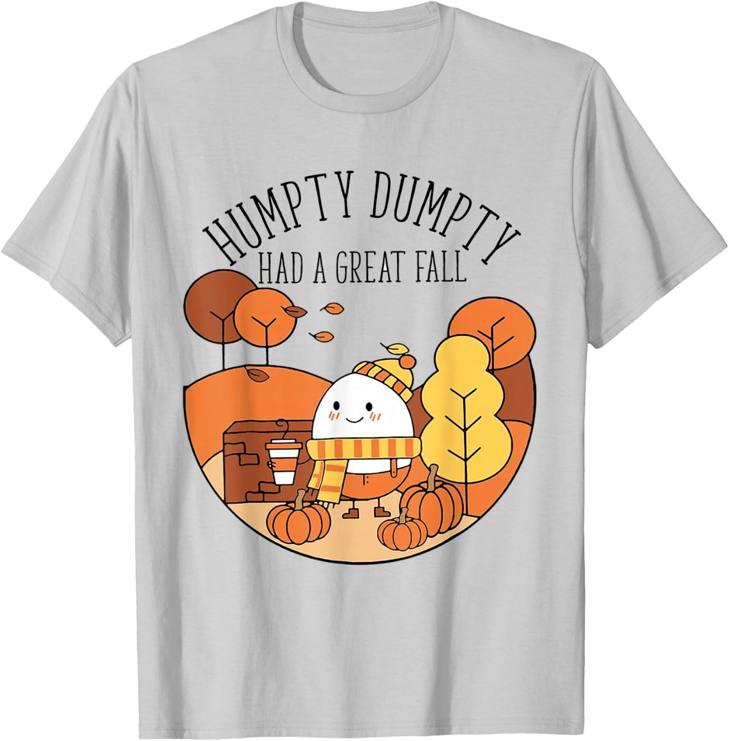 Humpty Had A Great Fall Funny Autumn Joke Thankgving T-Shirt - T-Shirt | Ash